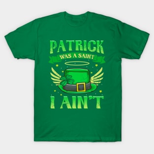 St Patrick Was A Saint I Ain't Funny Irish Quotes Humor T-Shirt